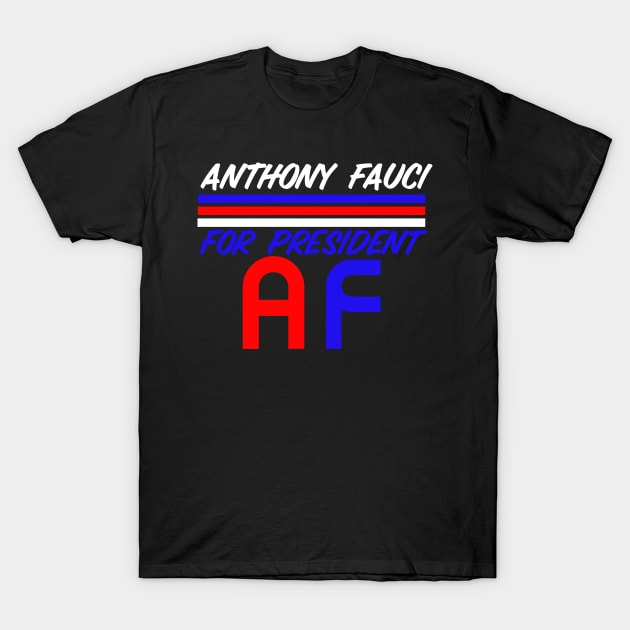 ANTHONY FAUCI For President T-Shirt by MimASM